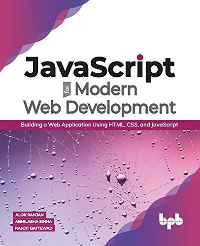 javascript for modern web development building a web application using html css and javascript 1st edition
