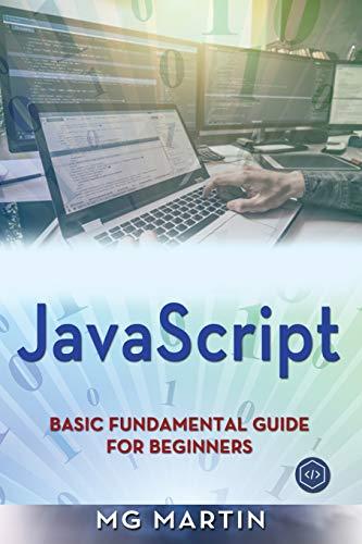 javascript basic fundamental guide for beginners 1st edition mg martin 172244097x, 978-1722440978