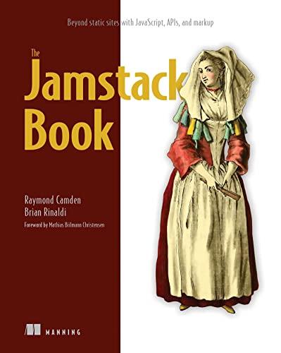 the jamstack book beyond static sites with javascript apis and markup 1st edition raymond camden, brian