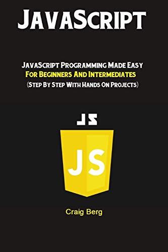 javascript javascript programming made easy for beginners and intermediates step by step with hands on
