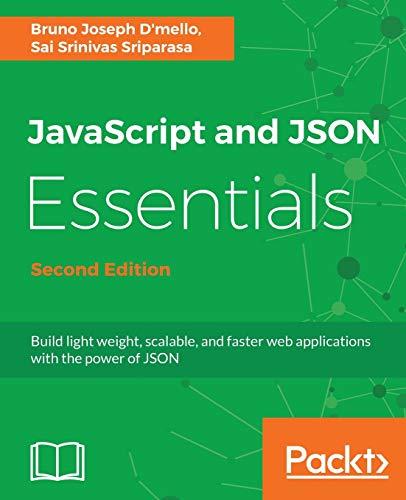 javascript and json essentials build light weight scalable and faster web applications with the power of json
