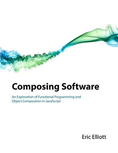 Composing Software An Exploration Of Functional Programming And Object Composition In JavaScript