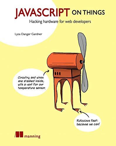 javascript on things hacking hardware for web developers 1st edition lyza danger gardner 1617293865,