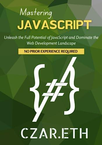 mastering javascript unleash the full potential of javascript and dominate the web development landscape 1st