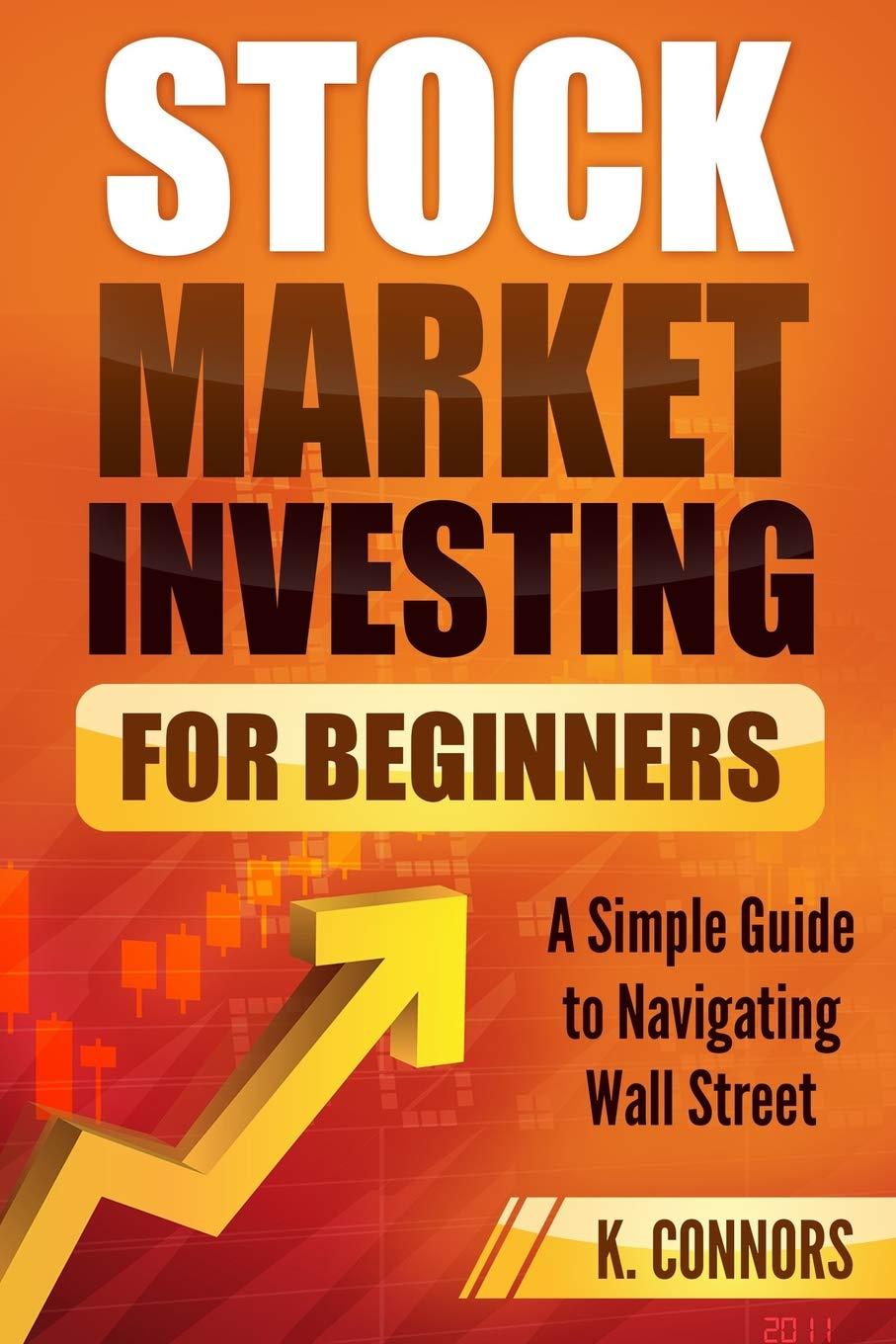 stock market investing for beginners a simple guide to navigating wall street 1st edition k. connors