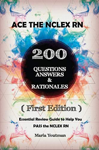 ace the nclex rn 200 questions answers and rationales essential review guide to help you pass the nclex rn