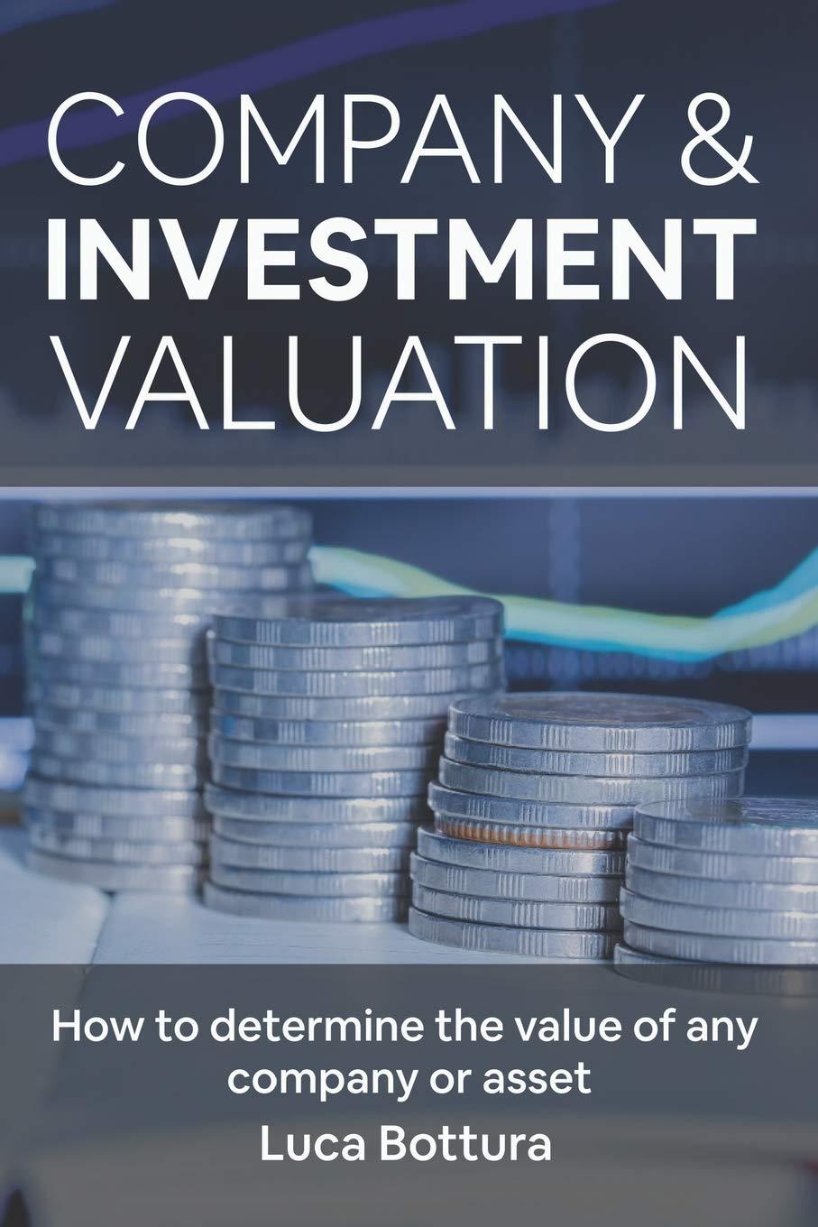company and investment valuation how to determine the value of any company or asset 1st edition luca bottura