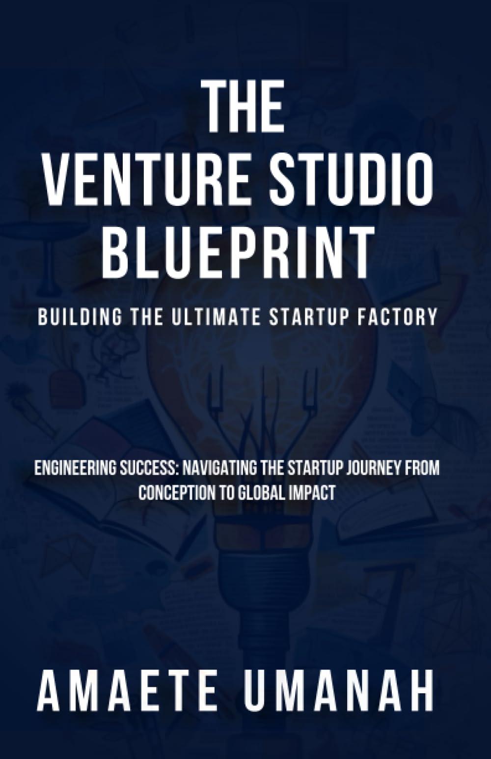 the venture studio blueprint building the ultimate startup factory 1st edition amaete umanah b0c7jlb3ws,