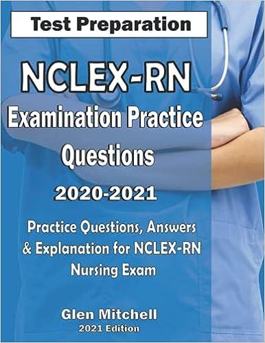 nclex-rn examination practice questions 2020-2021 practice questions answers and explanation for nclex