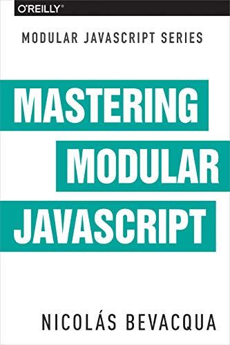 mastering modular javascript 1st edition nicolas bevacqua 1491955686, 978-1491955680