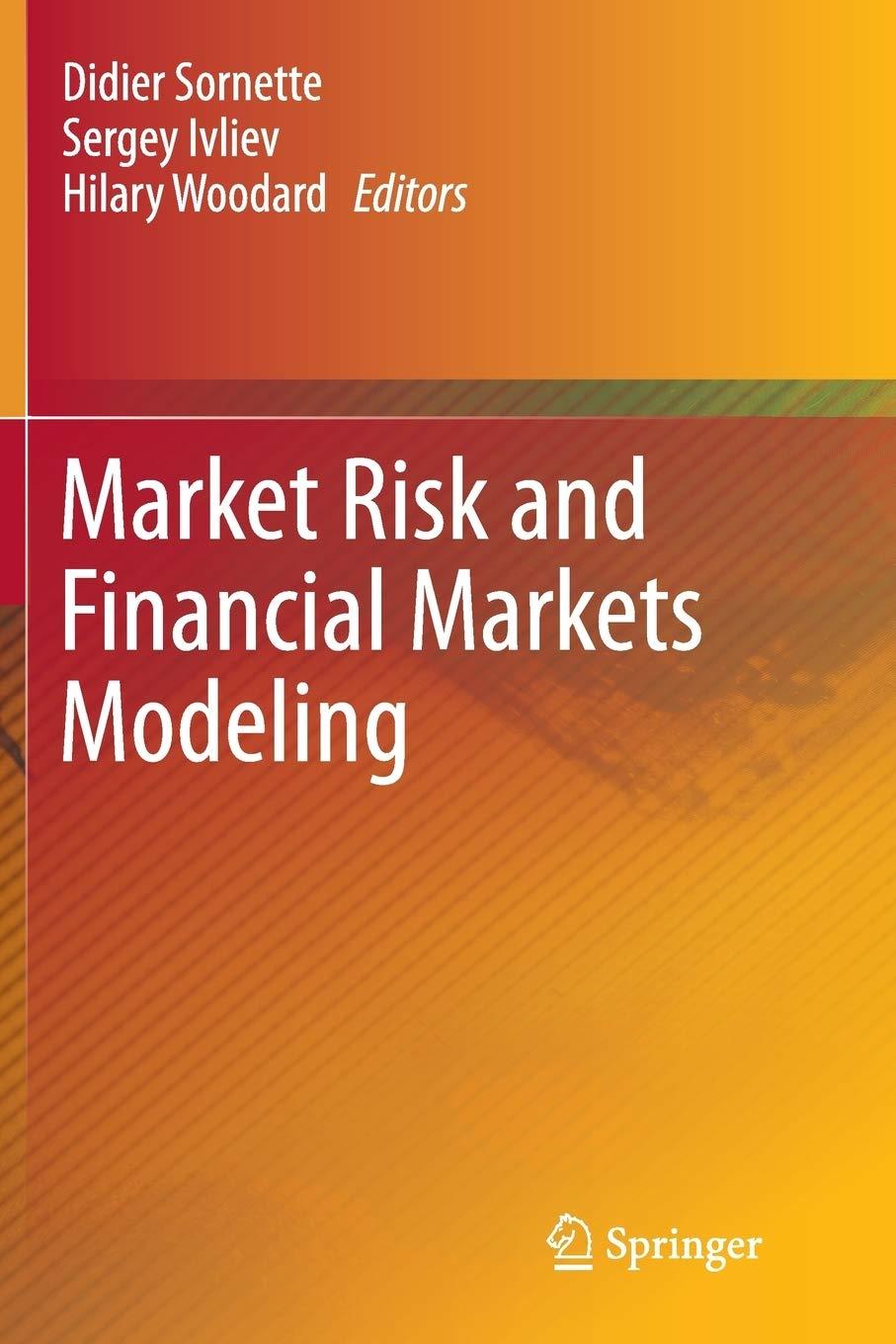 market risk and financial markets modeling 1st edition didier sornette, sergey ivliev, hilary woodard