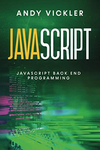 javascript javascript back end programming 1st edition andy vickler b08yfc7yzg, 979-8718946819