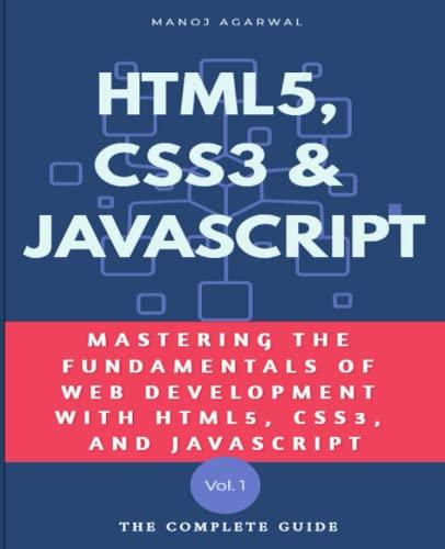 html5 css3 and javascript mastering the fundamentals of web development with html5 css3 and javascript 1st