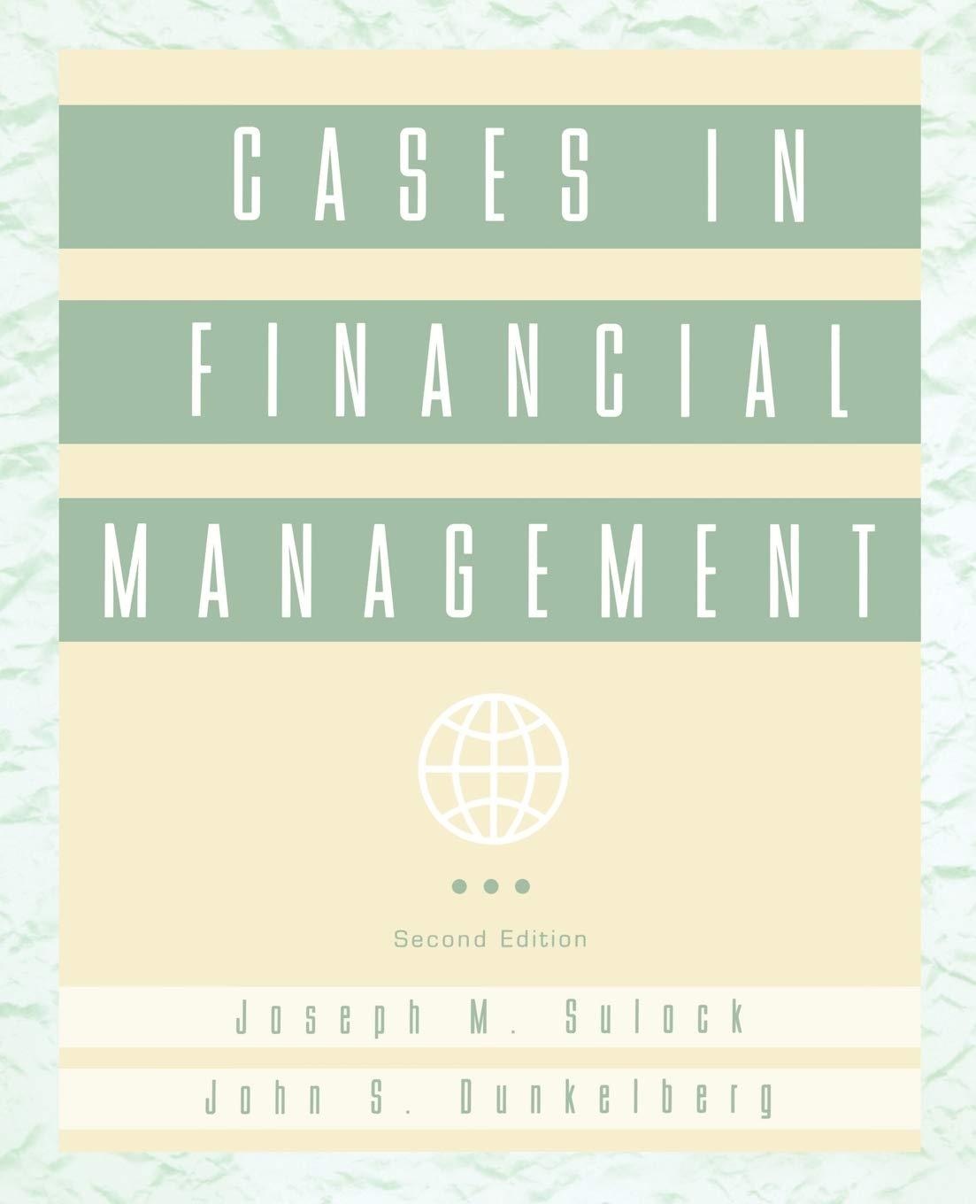 cases in financial management 2nd edition joseph m. sulock, john s. dunkelberg 0471110434, 978-0471110439