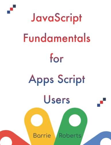 javascript fundamentals for apps script users 1st edition barrie roberts b0bcs69t7f, 979-8849476384