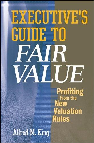 executives guide to fair value profiting from the new valuation rules 1st edition alfred m. king 0470173297,