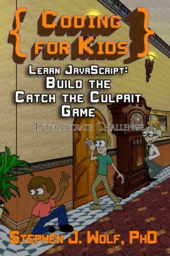 coding for kids learn javascript build the catch the culprit game 1st edition stephen j wolf 1950110591,