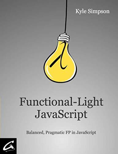 functional light javascript balanced pragmatic fp in javascript 1st edition kyle simpson, brian lonsdorf,