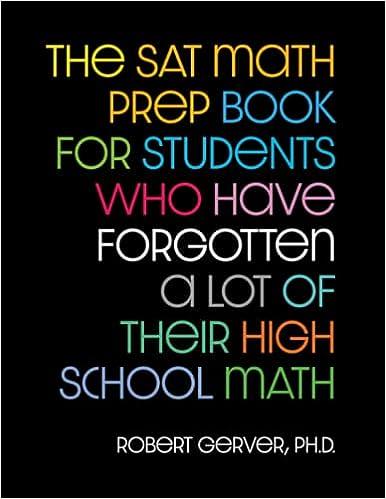 the sat math prep book for students who have forgotten a lot of their high school math 1st edition robert