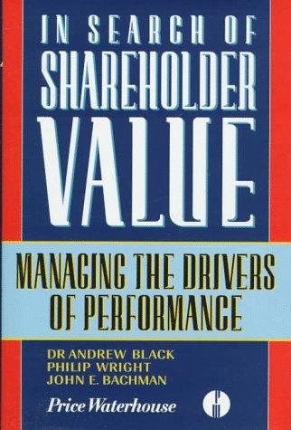 in search of shareholder value managing the drivers of performance 1st edition andrew black, philip wright,
