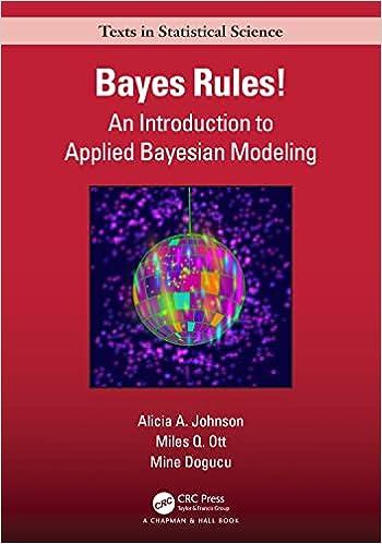 bayes rules an introduction to applied bayesian modeling 1st edition alicia a. johnson, miles q. ott, mine