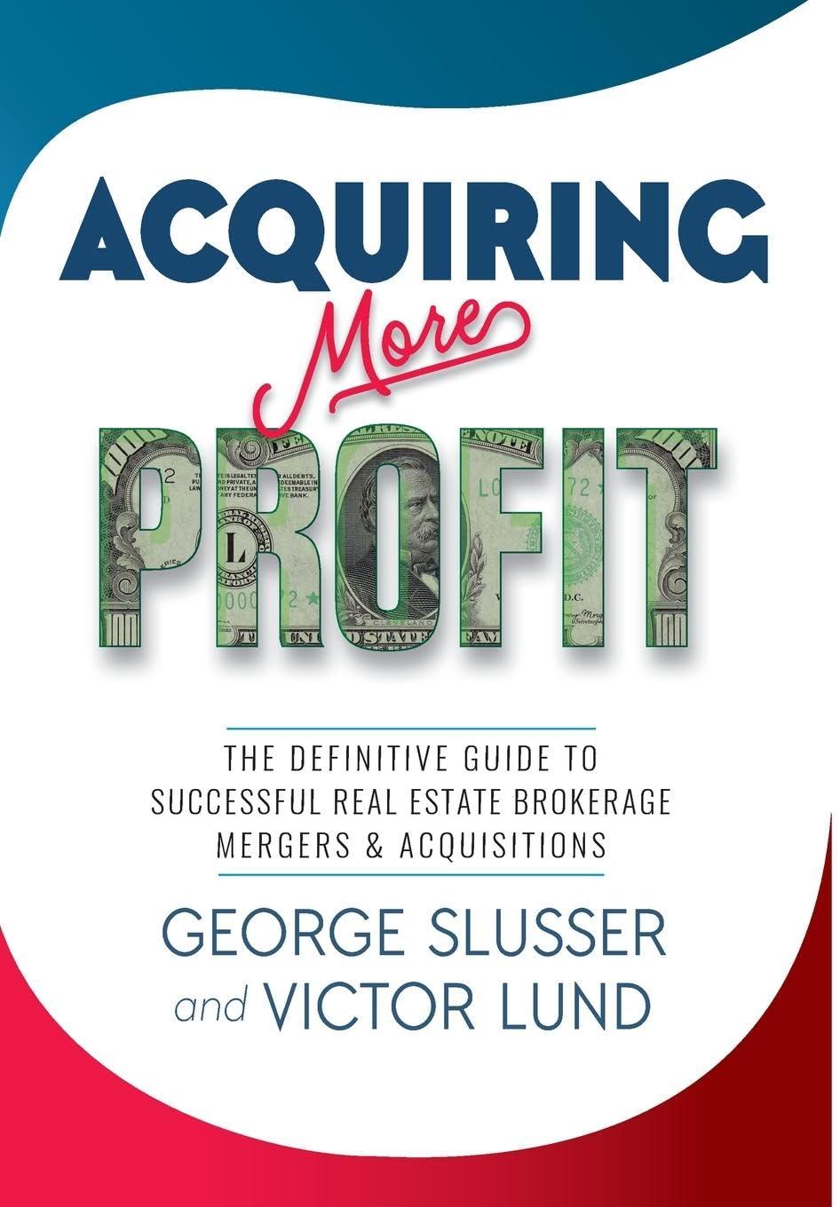 acquiring more profit the definitive guide to successful real estate brokerage mergers and acquisitions 1st