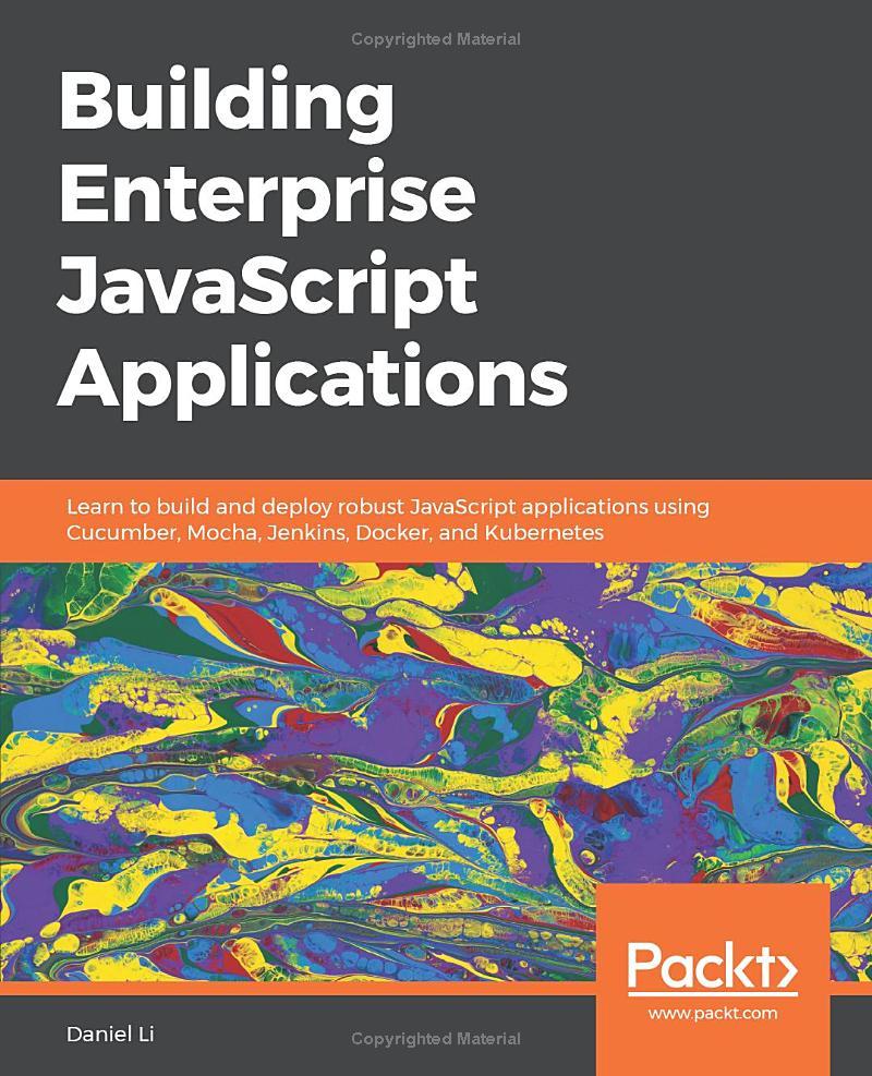 building enterprise javascript applications learn to build and deploy robust javascript applications using