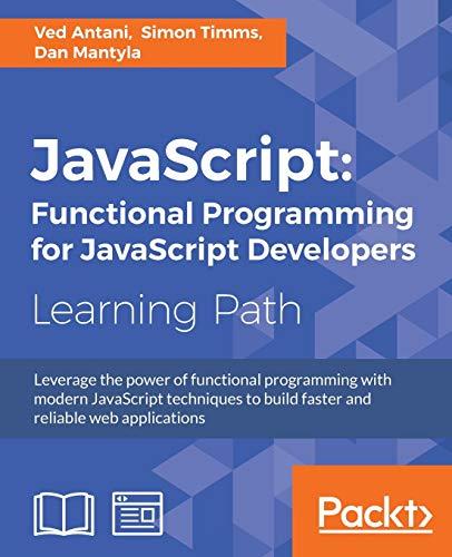 javascript functional programming for javascript developers 1st edition ved antani, simon timms, dan mantyla