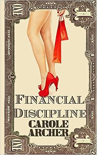 financial discipline 1st edition carole archer 1492190772, 978-1492190776
