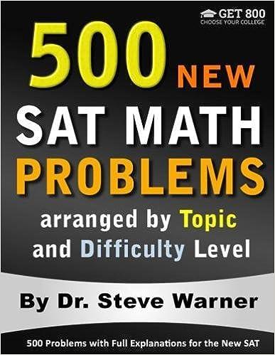 500 new sat math problems arranged by topic and difficulty level 1st edition steve warner 1721966110,