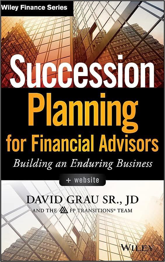 succession planning for financial advisors website building an enduring business 1st edition david grau sr.