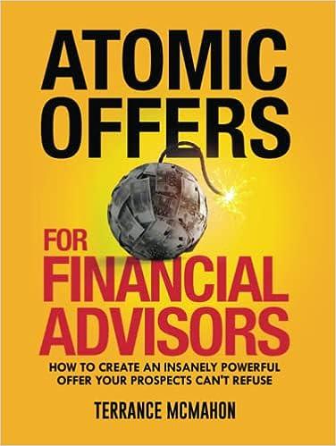 atomic offers for financial advisors how to create an insanely powerful offer your prospects cant refuse 1st