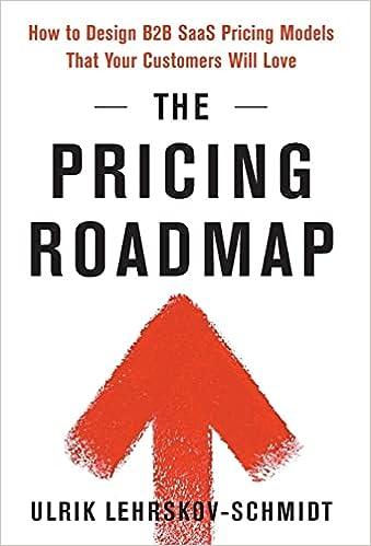 the pricing roadmap how to design b2b saas pricing models that your customers will love 1st edition ulrik