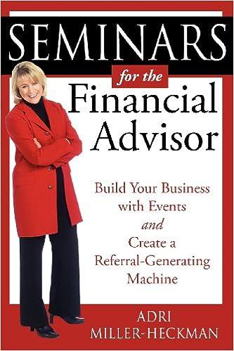 seminars for the financial advisor and create a referral generating machine 1st edition adri miller-heckman