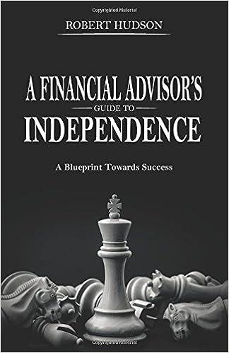 a financial advisors guide to independence a blueprint towards success 1st edition robert hudson 1946203181,