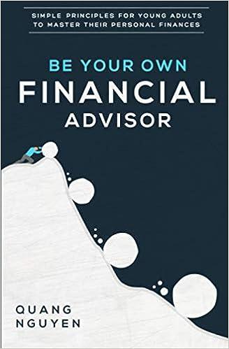 be your own financial advisor simple principles for young adults to master their personal finances 1st