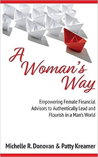 a womans way empowering female financial advisors to authentically lead and flourish in a mans world 1st