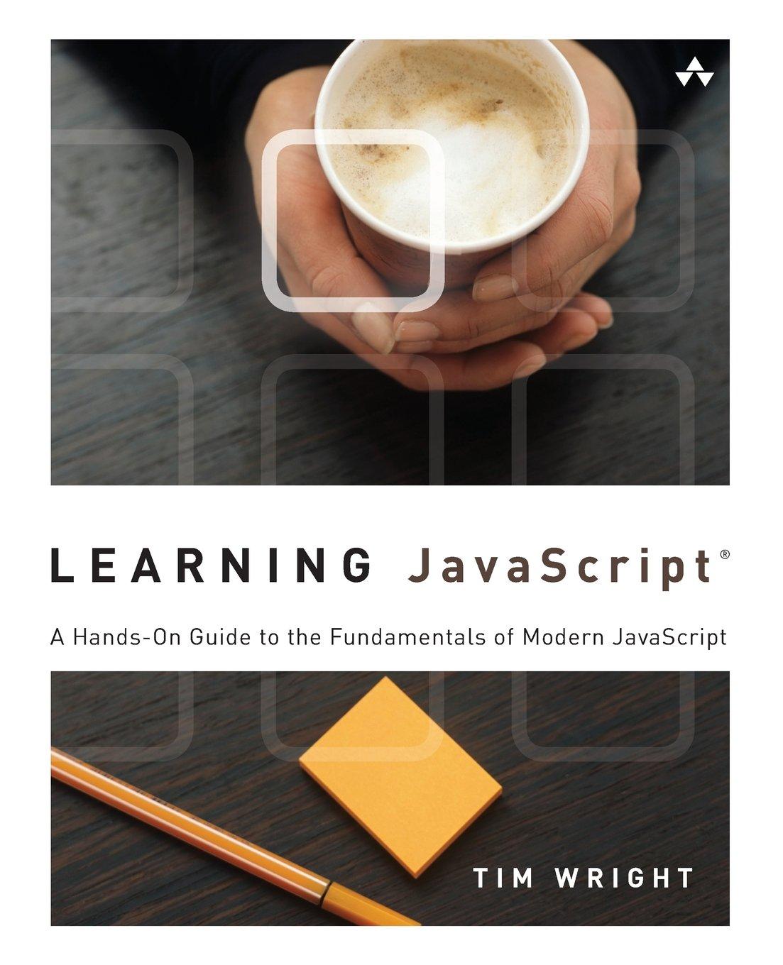 learning javascript a hands on guide to the fundamentals of modern javascript 1st edition tim wright