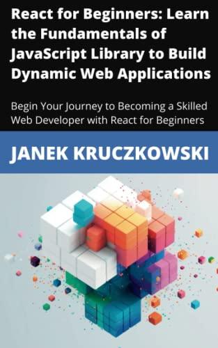 react for beginners learn the fundamentals of javascript library to build dynamic web applications begin your