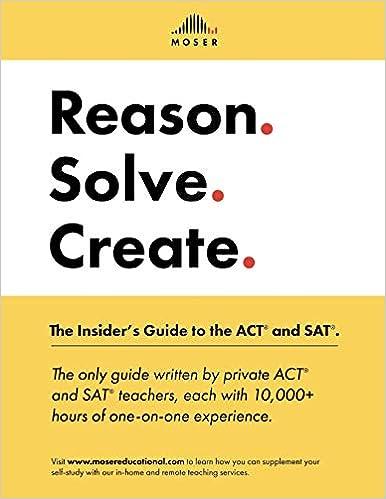 reason solve create the insiders guide to the act and sat 1st edition scott moser, maki gorchynsky, cooper
