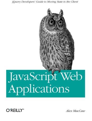 javascript web applications jquery developers guide to moving state to the client 1st edition alex maccaw
