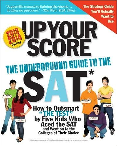 up your score the underground guide to the sat 2013-2014 2014 edition larry berger, michael colton, jaja