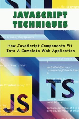 javascript techniques how javascript components fit into a complete web application 1st edition shaun solo