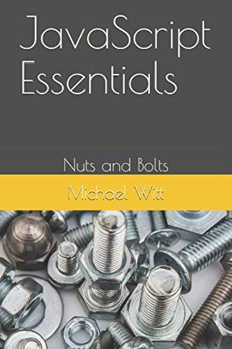javascript essentials nuts and bolts 1st edition michael witt b08tmv5m9d, 979-8597588445