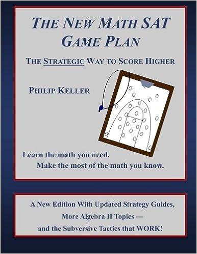 the new math sat game plan the strategic way to score higher 1st edition philip keller 098158960x,