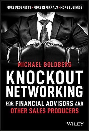 knockout networking for financial advisors and other sales producers more prospects more referrals more