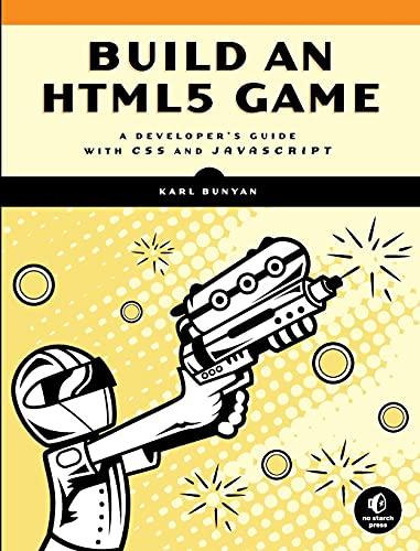 build an html5 game a developers guide with css and javascript 1st edition karl bunyan 1593275757,