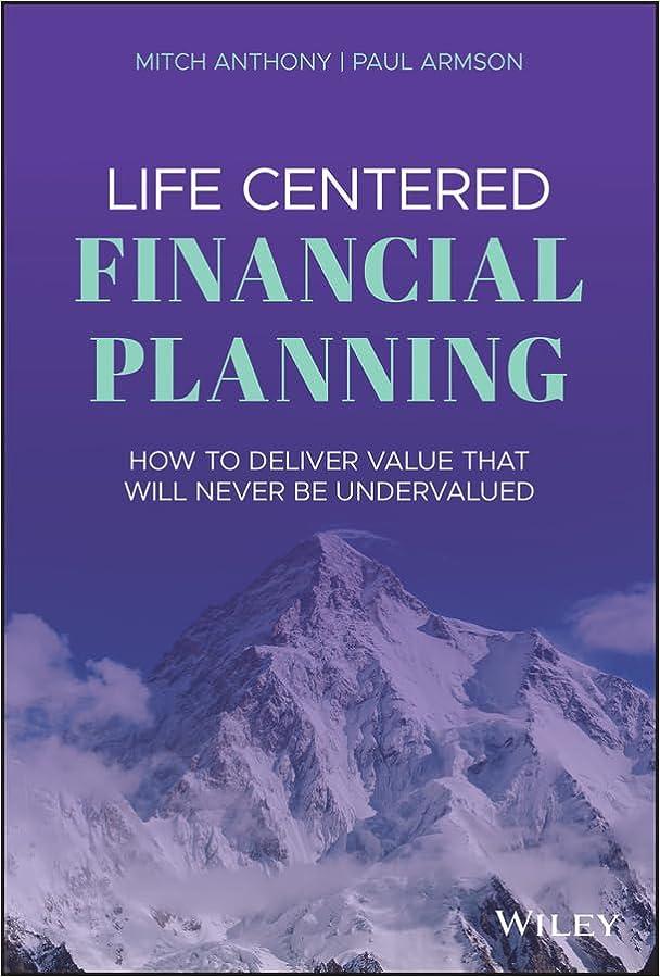 life centered financial planning how to deliver value that will never be undervalued 1st edition mitch