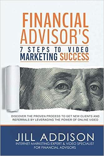 financial advisors 7 steps to video marketing success discover the proven process to get new clients and