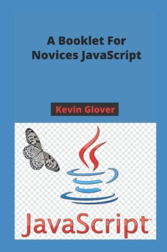 javascript a booklet for novices javascript 1st edition kevin glover b09x46d65h, 979-8444912034